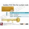 Golden PVC film for curtain rods